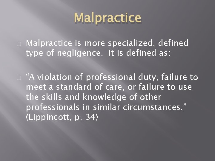 Malpractice � � Malpractice is more specialized, defined type of negligence. It is defined