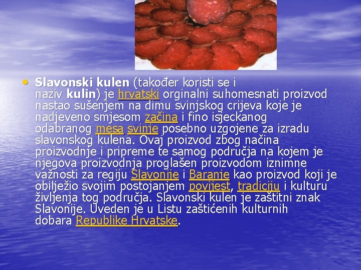  • Slavonski kulen (također koristi se i naziv kulin) je hrvatski orginalni suhomesnati