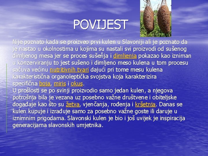 POVIJEST Nije poznato kada se proizveo prvi kulen u Slavoniji ali je poznato da POVIJEST Nije poznato kada se proizveo prvi kulen u Slavoniji ali je poznato da