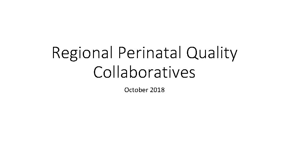 Regional Perinatal Quality Collaboratives October 2018 