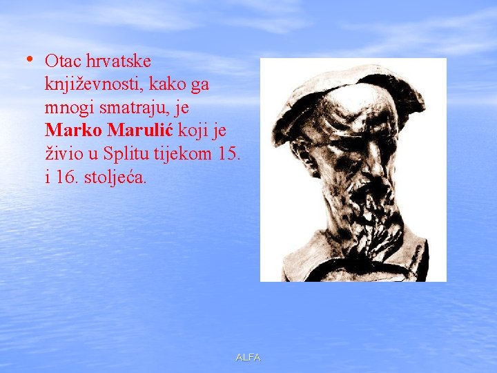  • Otac hrvatske književnosti, kako ga mnogi smatraju, je Marko Marulić koji je