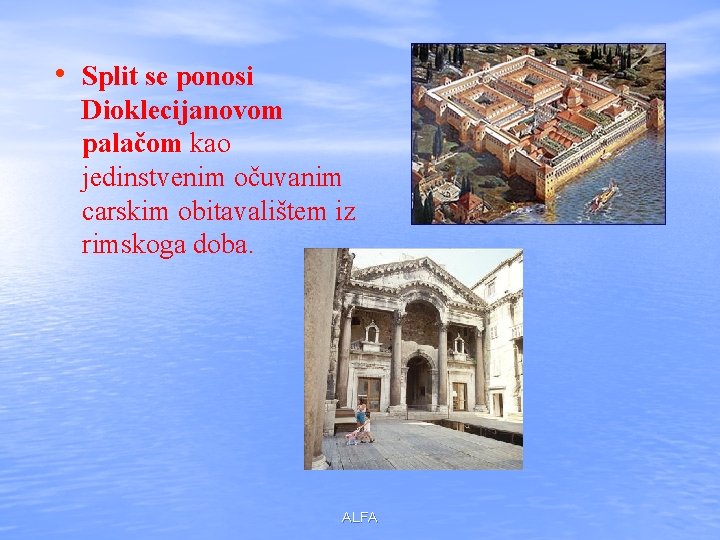  • Split se ponosi Dioklecijanovom palačom kao jedinstvenim očuvanim carskim obitavalištem iz rimskoga