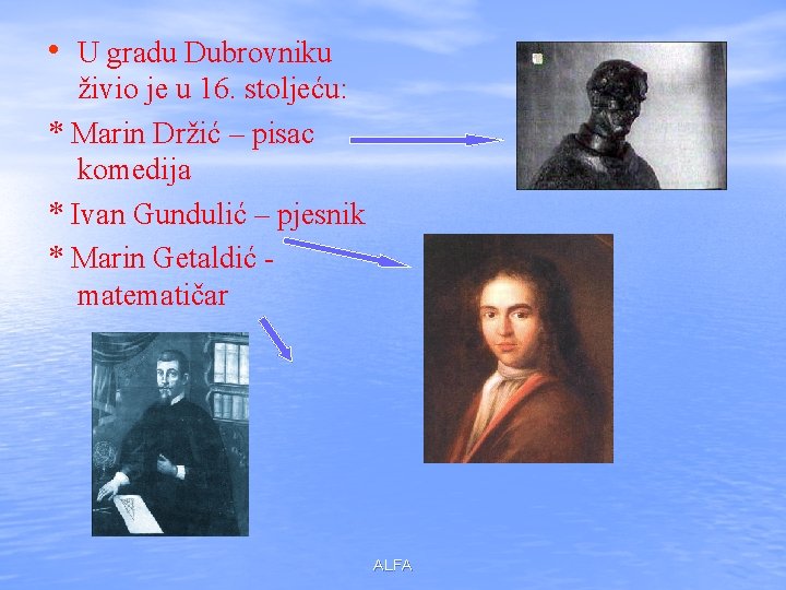  • U gradu Dubrovniku živio je u 16. stoljeću: * Marin Držić –