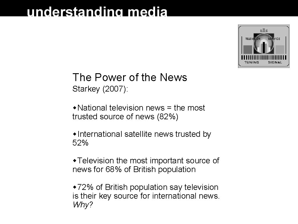 The Power of the News Starkey (2007): National television news = the most trusted The Power of the News Starkey (2007): National television news = the most trusted