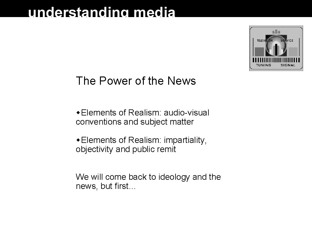 The Power of the News Elements of Realism: audio-visual conventions and subject matter Elements The Power of the News Elements of Realism: audio-visual conventions and subject matter Elements