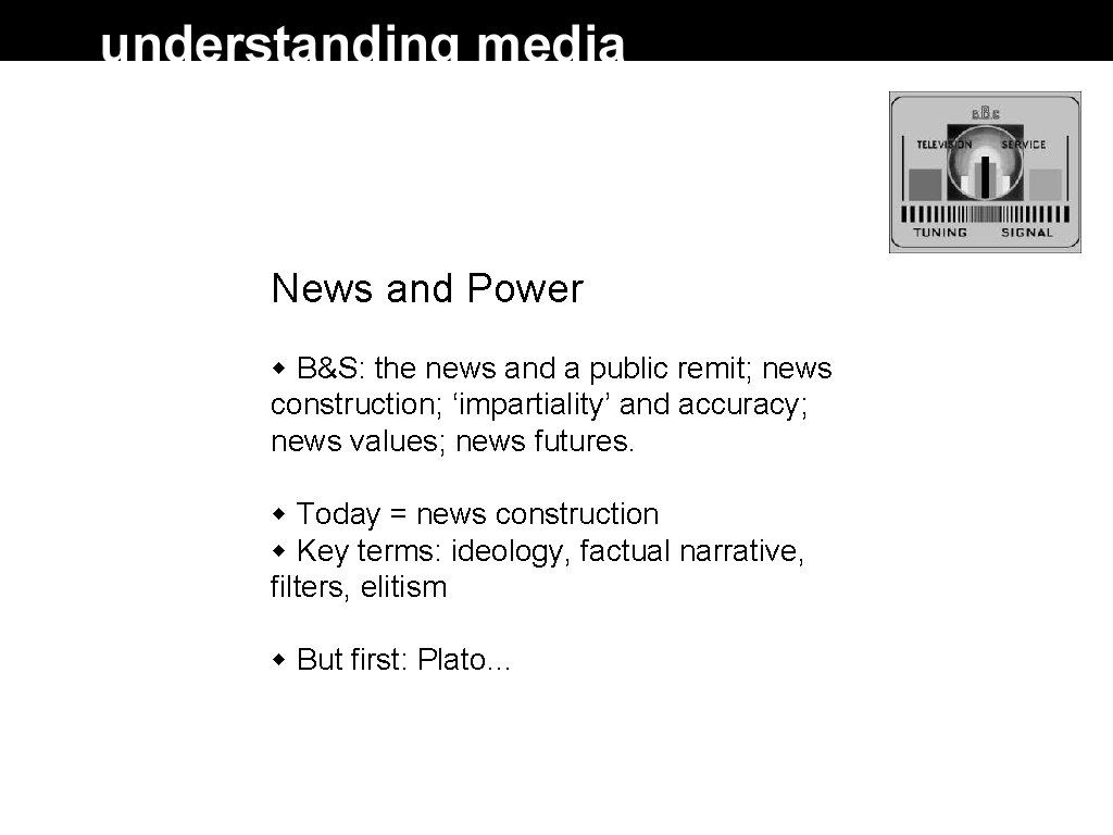 News and Power B&S: the news and a public remit; news construction; ‘impartiality’ and News and Power B&S: the news and a public remit; news construction; ‘impartiality’ and