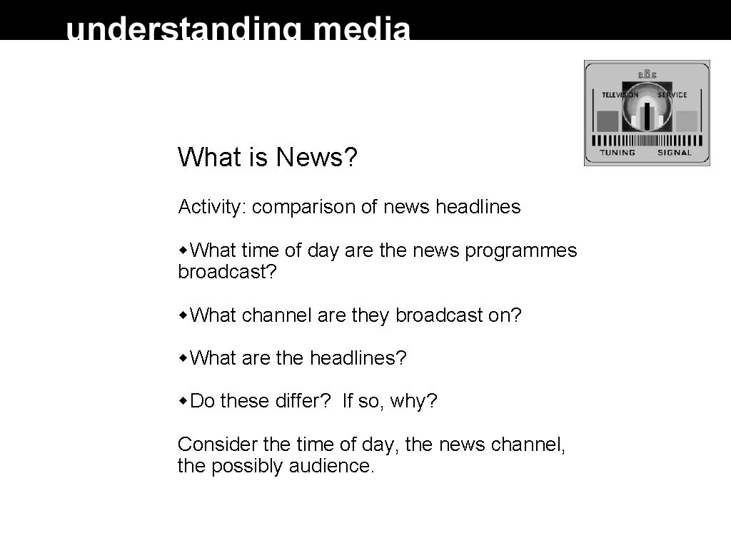What is News? Activity: comparison of news headlines What time of day are the What is News? Activity: comparison of news headlines What time of day are the