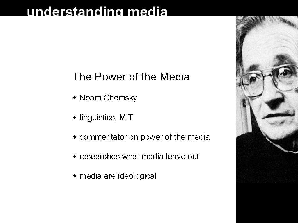 The Power of the Media Noam Chomsky linguistics, MIT commentator on power of the The Power of the Media Noam Chomsky linguistics, MIT commentator on power of the