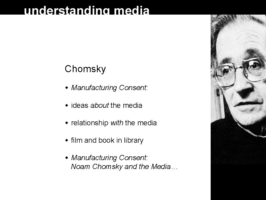 Chomsky Manufacturing Consent: ideas about the media relationship with the media film and book Chomsky Manufacturing Consent: ideas about the media relationship with the media film and book