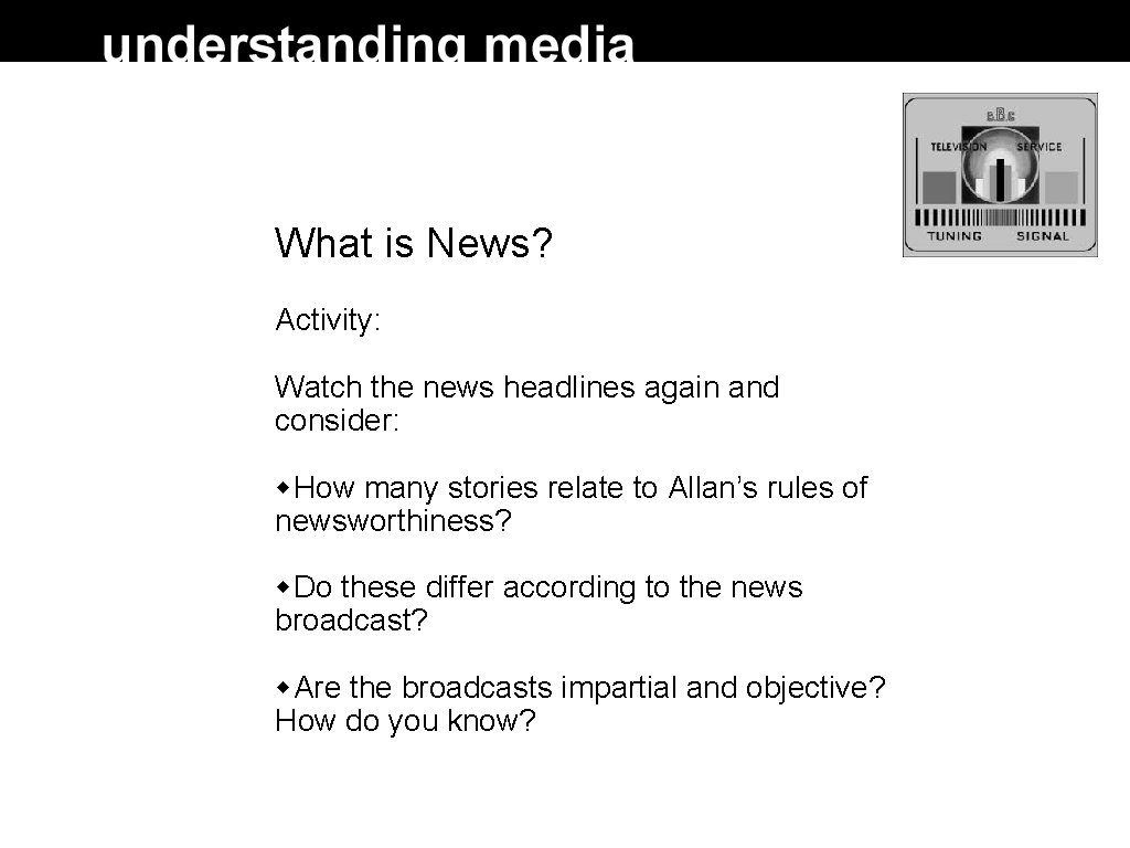 What is News? Activity: Watch the news headlines again and consider: How many stories What is News? Activity: Watch the news headlines again and consider: How many stories