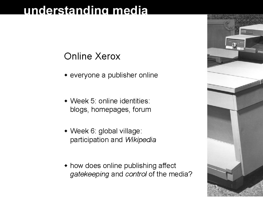 Online Xerox everyone a publisher online Week 5: online identities: blogs, homepages, forum Week Online Xerox everyone a publisher online Week 5: online identities: blogs, homepages, forum Week
