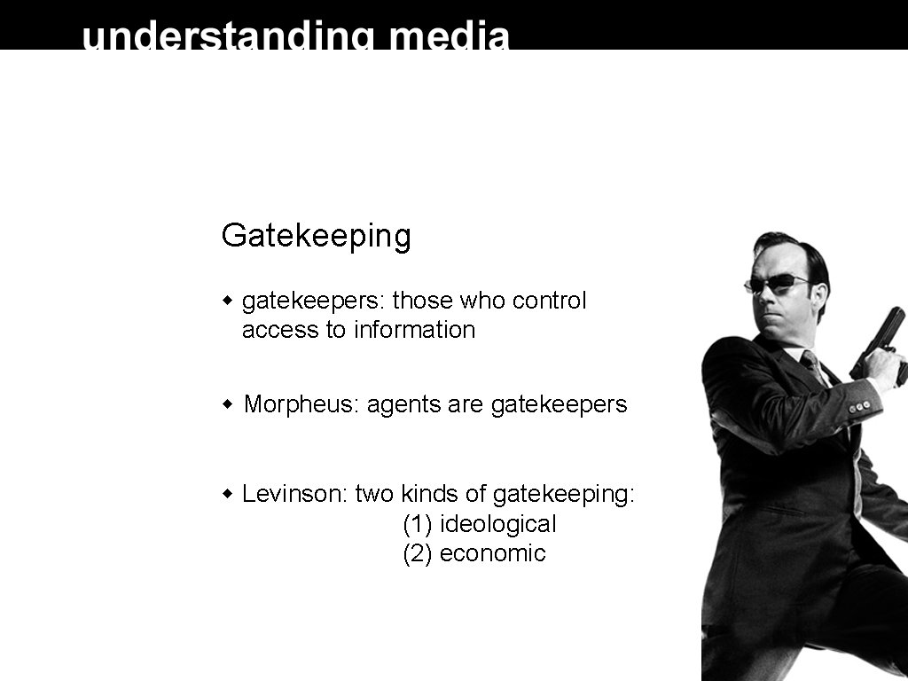 Gatekeeping gatekeepers: those who control access to information Morpheus: agents are gatekeepers Levinson: two Gatekeeping gatekeepers: those who control access to information Morpheus: agents are gatekeepers Levinson: two