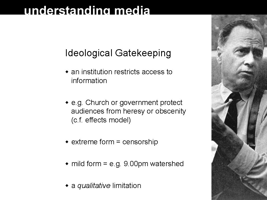 Ideological Gatekeeping an institution restricts access to information e. g. Church or government protect Ideological Gatekeeping an institution restricts access to information e. g. Church or government protect