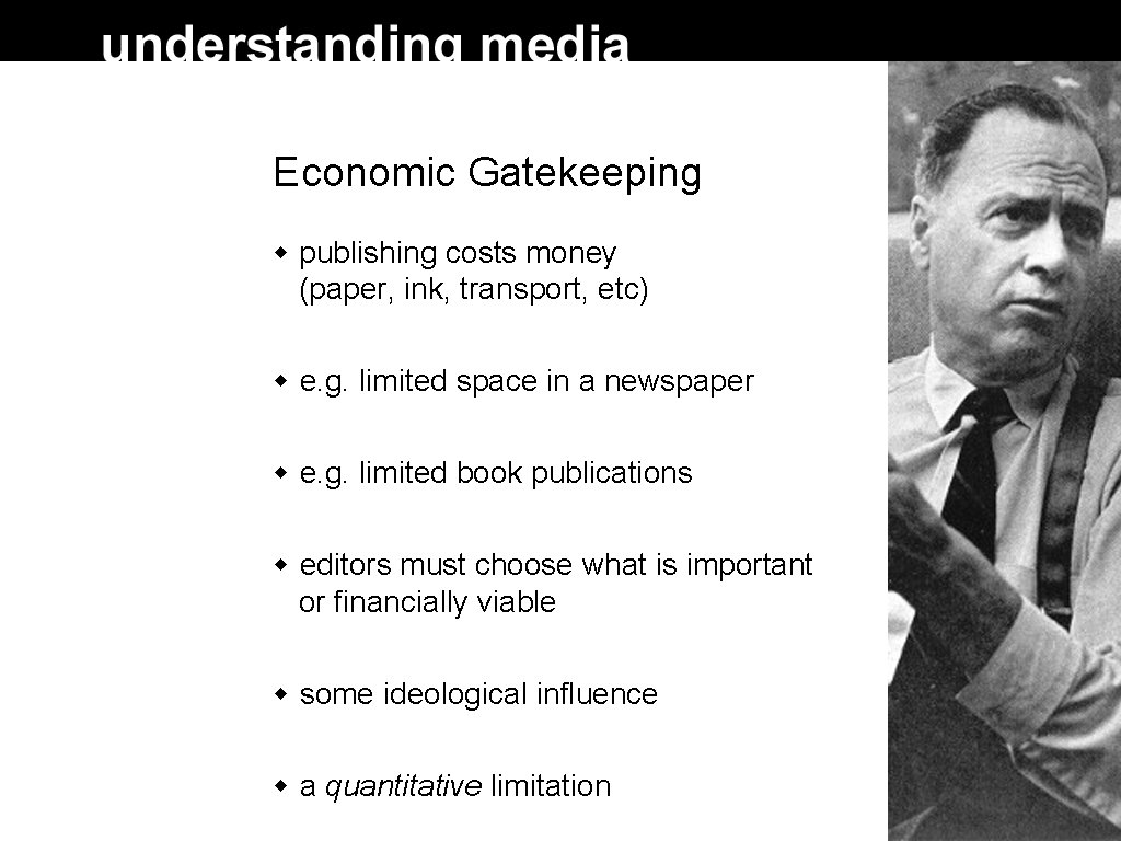 Economic Gatekeeping publishing costs money (paper, ink, transport, etc) e. g. limited space in Economic Gatekeeping publishing costs money (paper, ink, transport, etc) e. g. limited space in