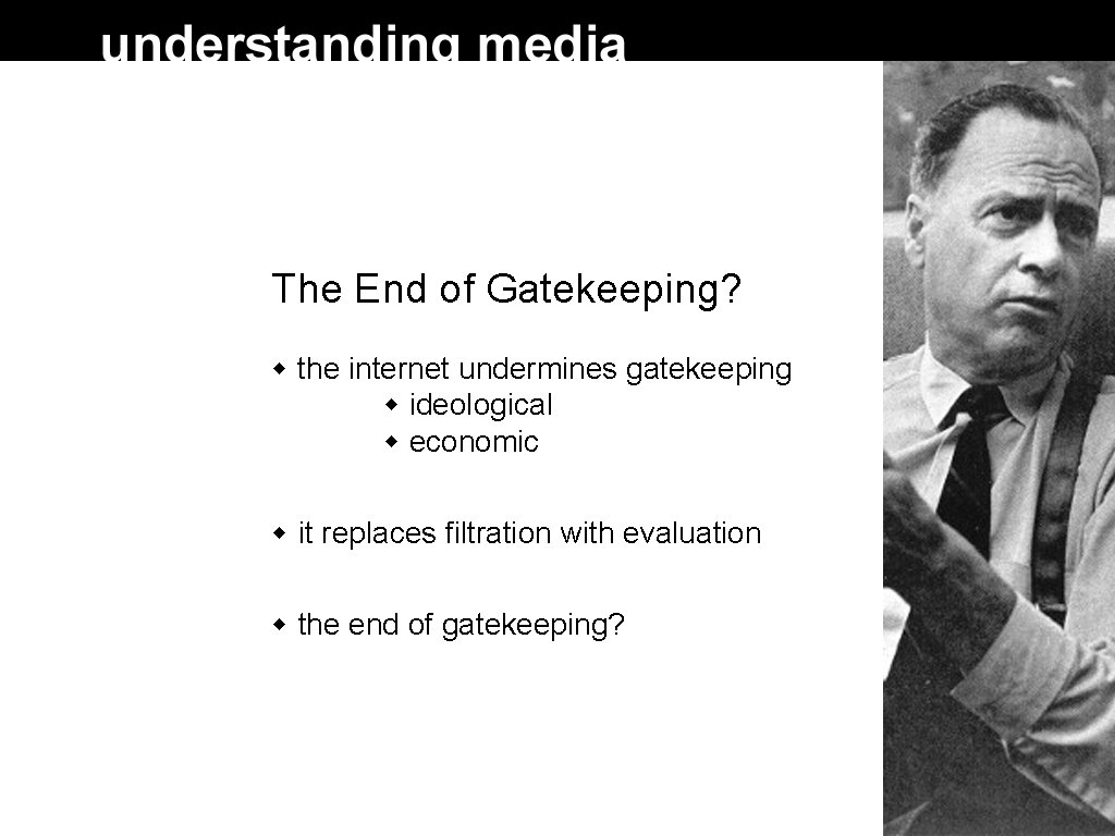 The End of Gatekeeping? the internet undermines gatekeeping ideological economic it replaces filtration with The End of Gatekeeping? the internet undermines gatekeeping ideological economic it replaces filtration with