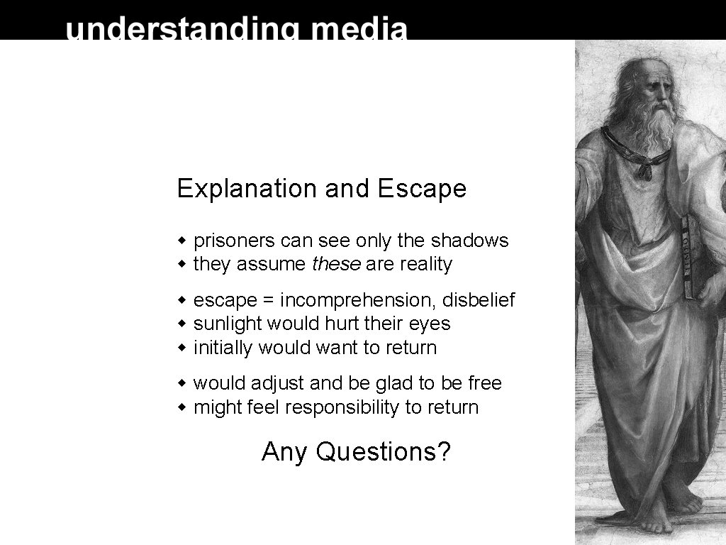Explanation and Escape prisoners can see only the shadows they assume these are reality Explanation and Escape prisoners can see only the shadows they assume these are reality