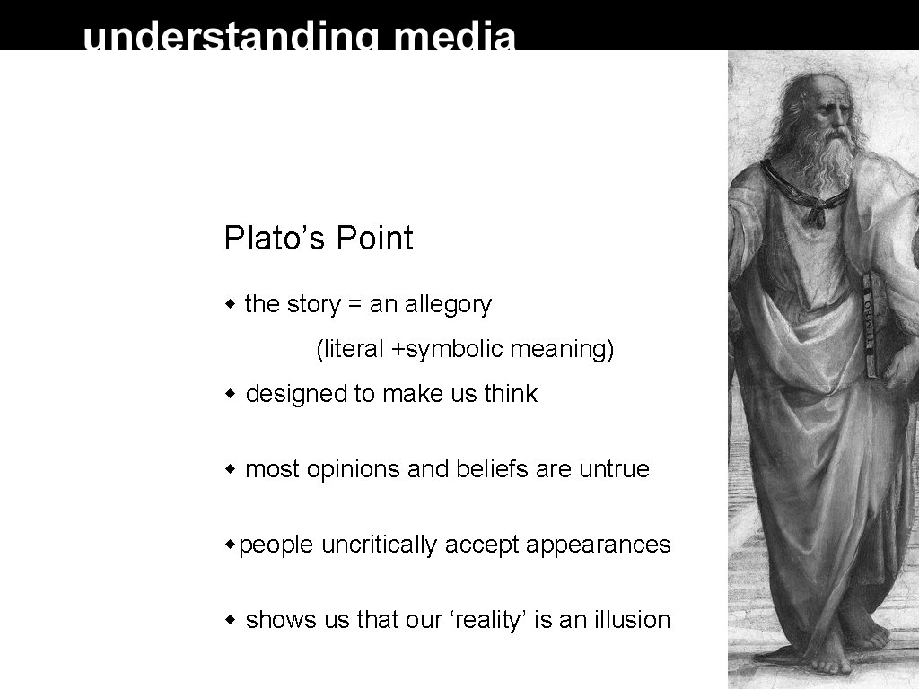 Plato’s Point the story = an allegory (literal +symbolic meaning) designed to make us Plato’s Point the story = an allegory (literal +symbolic meaning) designed to make us