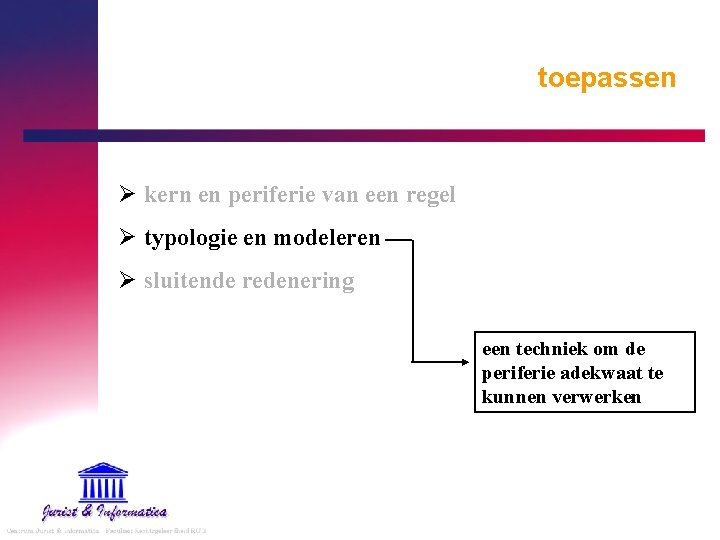 toepassen Ø kern en periferie van een regel Ø typologie en modeleren Ø sluitende