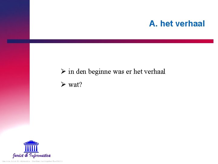 A. het verhaal Ø in den beginne was er het verhaal Ø wat? 