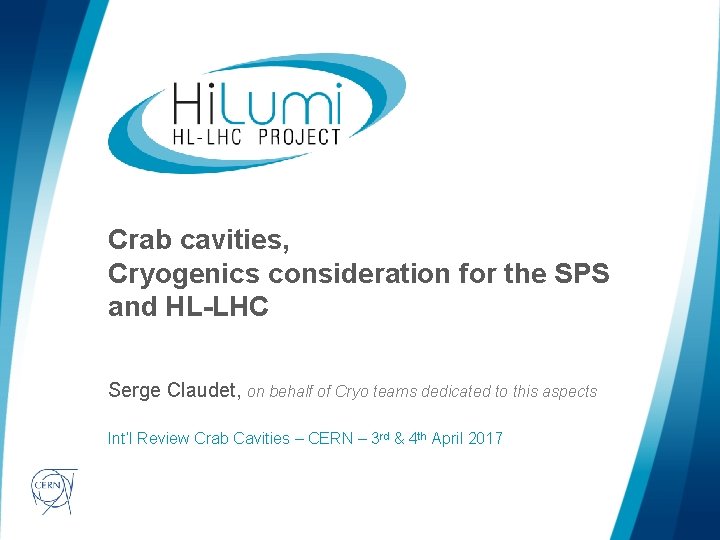 Crab cavities, Cryogenics consideration for the SPS and HL-LHC Serge Claudet, on behalf of