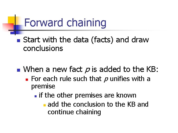 Forward chaining n n Start with the data (facts) and draw conclusions When a