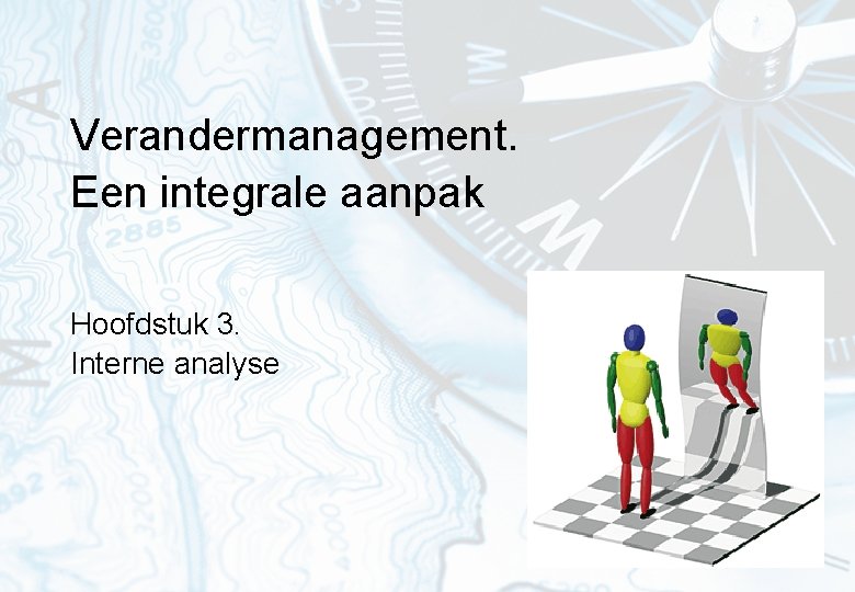 Verandermanagement. Een integrale aanpak Hoofdstuk 3. Interne analyse 