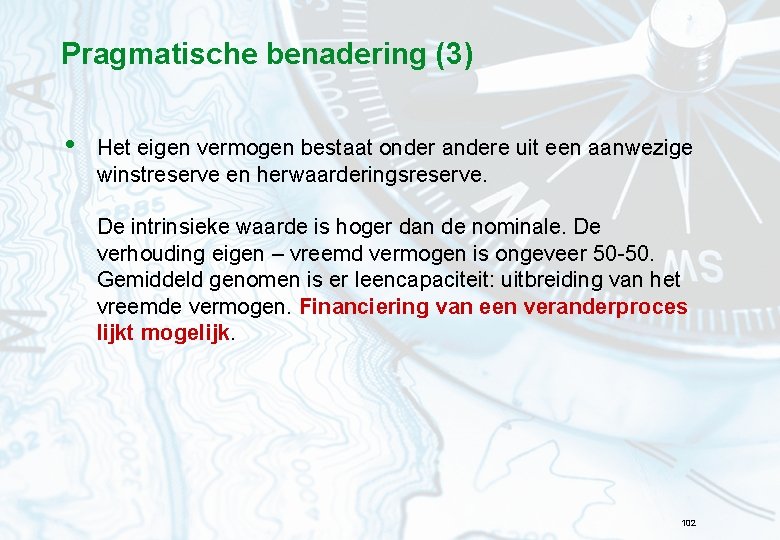 Pragmatische benadering (3) • Het eigen vermogen bestaat onder andere uit een aanwezige winstreserve