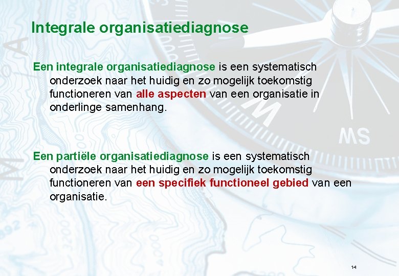 Integrale organisatiediagnose Een integrale organisatiediagnose is een systematisch onderzoek naar het huidig en zo