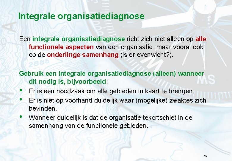 Integrale organisatiediagnose Een integrale organisatiediagnose richt zich niet alleen op alle functionele aspecten van