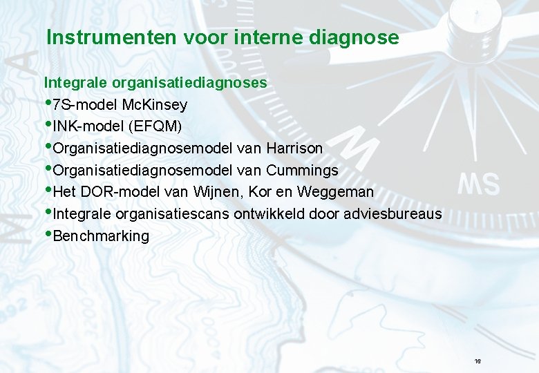 Instrumenten voor interne diagnose Integrale organisatiediagnoses • 7 S-model Mc. Kinsey • INK-model (EFQM)