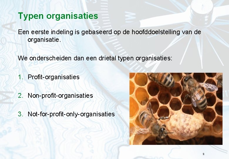 Typen organisaties Een eerste indeling is gebaseerd op de hoofddoelstelling van de organisatie. We