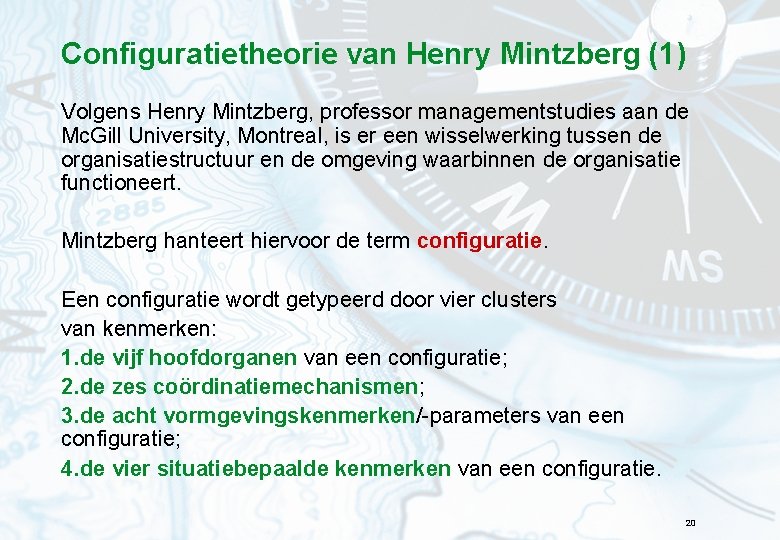 Configuratietheorie van Henry Mintzberg (1) Volgens Henry Mintzberg, professor managementstudies aan de Mc. Gill