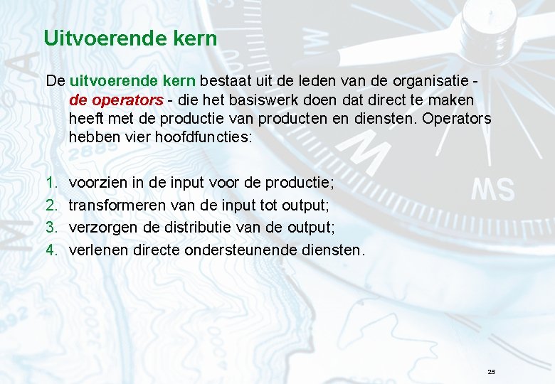 Uitvoerende kern De uitvoerende kern bestaat uit de leden van de organisatie de operators