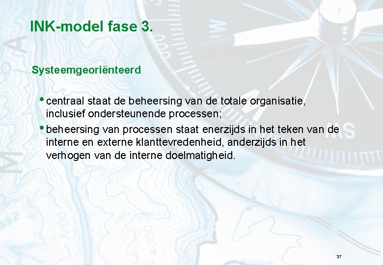 INK-model fase 3. Systeemgeoriënteerd • centraal staat de beheersing van de totale organisatie, inclusief