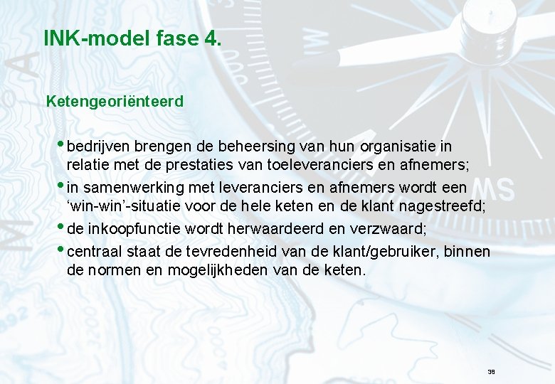 INK-model fase 4. Ketengeoriënteerd • bedrijven brengen de beheersing van hun organisatie in relatie