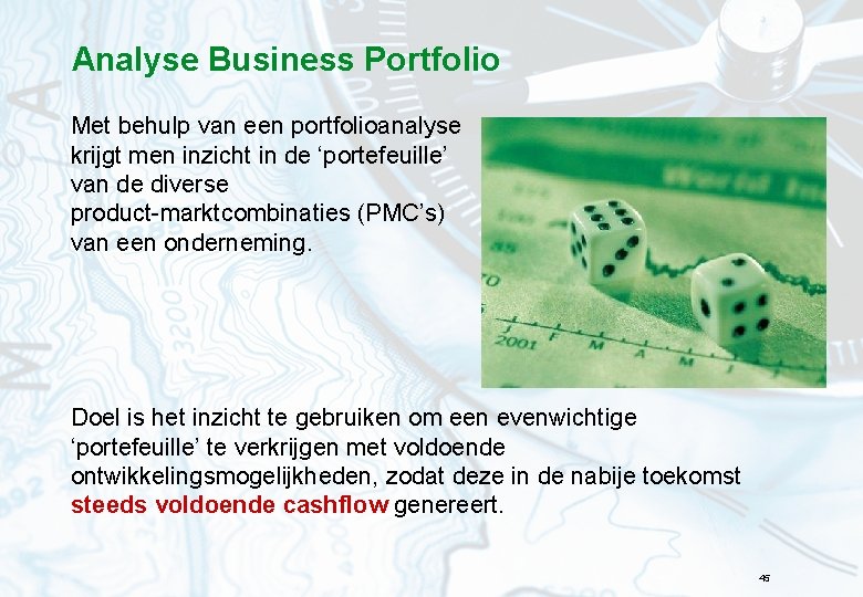 Analyse Business Portfolio Met behulp van een portfolioanalyse krijgt men inzicht in de ‘portefeuille’