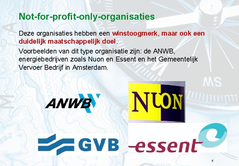 Not-for-profit-only-organisaties Deze organisaties hebben een winstoogmerk, maar ook een duidelijk maatschappelijk doel. Voorbeelden van