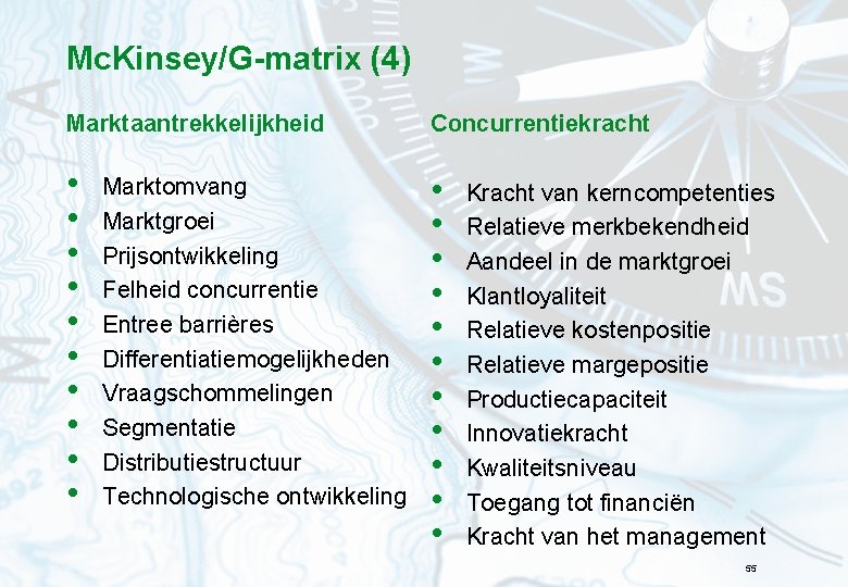 Mc. Kinsey/G-matrix (4) Marktaantrekkelijkheid Concurrentiekracht • • • • • • Marktomvang Marktgroei Prijsontwikkeling