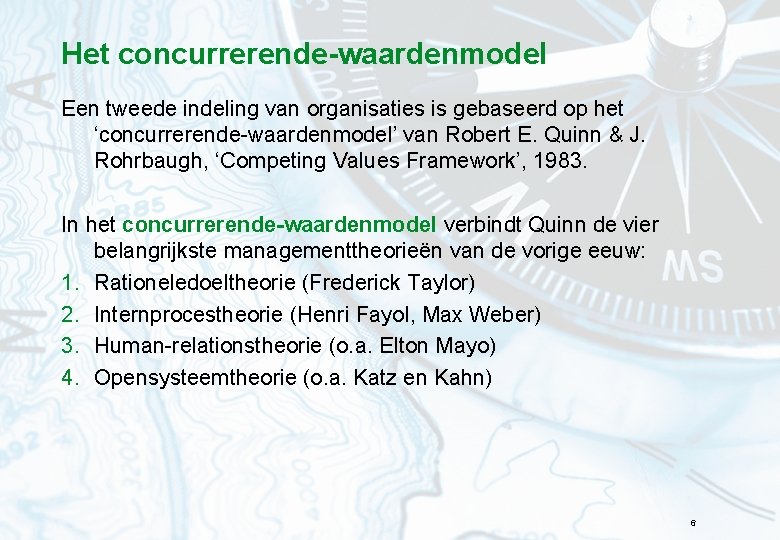 Het concurrerende-waardenmodel Een tweede indeling van organisaties is gebaseerd op het ‘concurrerende-waardenmodel’ van Robert