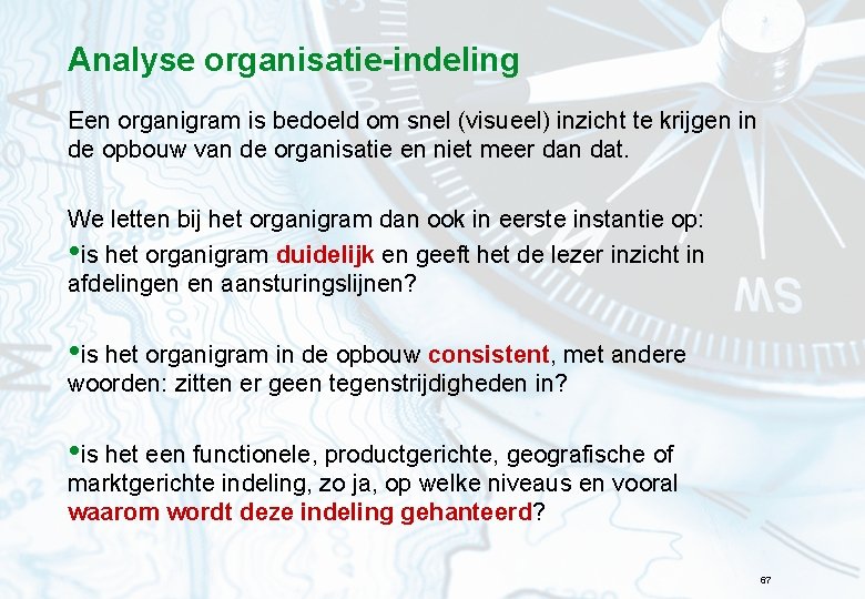 Analyse organisatie-indeling Een organigram is bedoeld om snel (visueel) inzicht te krijgen in de