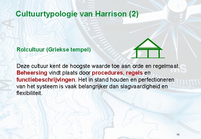 Cultuurtypologie van Harrison (2) Rolcultuur (Griekse tempel) Deze cultuur kent de hoogste waarde toe