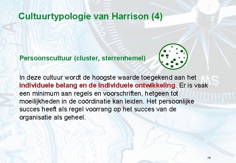 Cultuurtypologie van Harrison (4) Persoonscultuur (cluster, sterrenhemel) In deze cultuur wordt de hoogste waarde