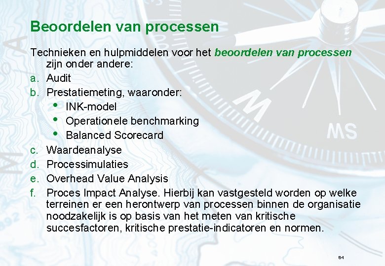 Beoordelen van processen Technieken en hulpmiddelen voor het beoordelen van processen zijn onder andere: