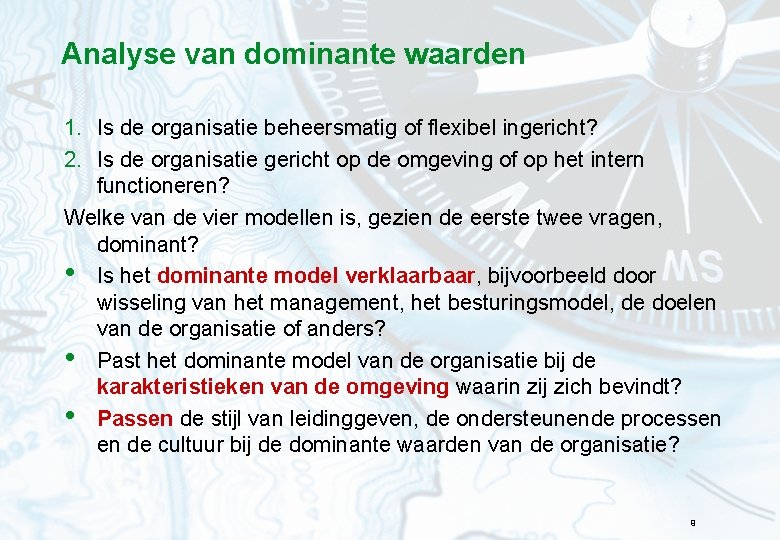 Analyse van dominante waarden 1. Is de organisatie beheersmatig of flexibel ingericht? 2. Is
