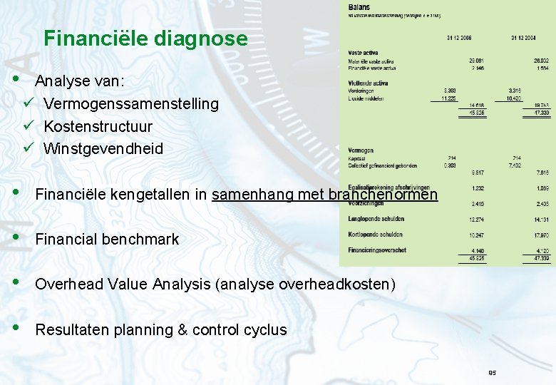 Financiële diagnose • Analyse van: ü Vermogenssamenstelling ü Kostenstructuur ü Winstgevendheid • Financiële kengetallen