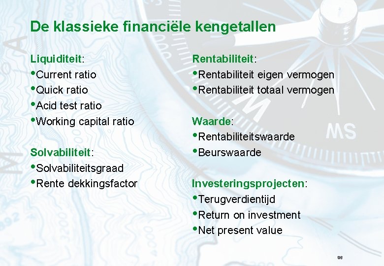 De klassieke financiële kengetallen Liquiditeit: • Current ratio • Quick ratio • Acid test