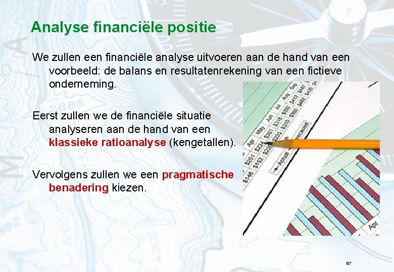 Analyse financiële positie We zullen een financiële analyse uitvoeren aan de hand van een