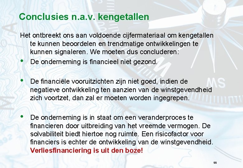 Conclusies n. a. v. kengetallen Het ontbreekt ons aan voldoende cijfermateriaal om kengetallen te