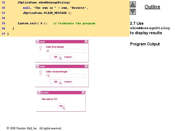 31 JOption. Pane. show. Message. Dialog( 32 null, "The sum is " + sum,