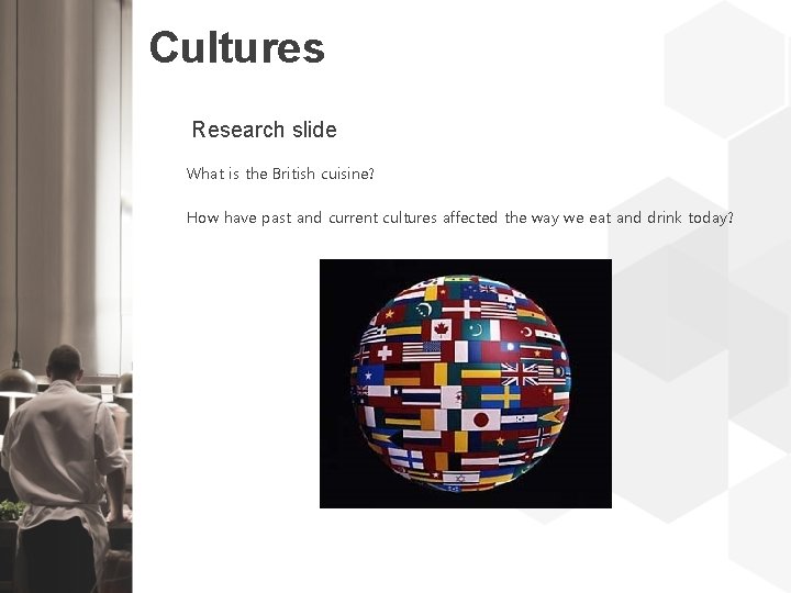 Cultures Research slide What is the British cuisine? How have past and current cultures